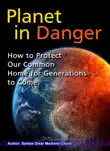 Planet in Danger. How to Protect Our Common Home for Generations to Come. synopsis, comments
