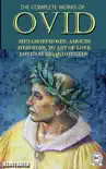 The Complete Works of Ovid. Illustrated synopsis, comments