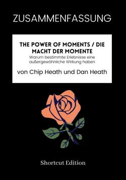 zusammenfassung - the power of moments / die macht der momente: warum bestimmte erlebnisse eine außergewöhnliche wirkung haben von chip heath und dan heath imagen de la portada del libro