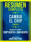 Resumen Completo - Cambia El Chip (Switch) - Basado En El Libro De Chip Heath Y Dan Heat sinopsis y comentarios