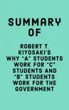 Summary of Robert T. Kiyosaki's Why "A" Students Work for "C" Students and "B" Students Work for the Government sinopsis y comentarios