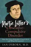 Martin Luther’s Obsessive-Compulsive Disorder: How the Great Reformer Cured OCD and What He Learned sinopsis y comentarios