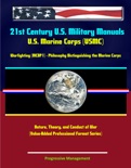 21st Century U.S. Military Manuals: U.S. Marine Corps (USMC) Warfighting (MCDP1) - Philosophy Distinguishing the Marine Corps - Nature, Theory, and Conduct of War (Value-Added Professional Format Series) book summary, reviews and downlod