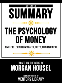extended summary - the psychology of money - timeless lessons on wealth, greed, and happiness - based on the book by morgan housel book cover image