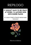 RIEPILOGO - It Doesn’t Have To Be Crazy At Work / Il lavoro non deve essere pazzo di Jason Fried e David Heinemeier Hansson sinopsis y comentarios