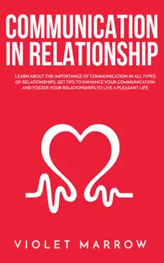 communication in relationship: learn about the importance of communication in all types of relationships, get tips to enhance your communication and foster your relationships to live a pleasant life book cover image