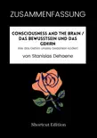 ZUSAMMENFASSUNG - Consciousness And The Brain / Das Bewusstsein und das Gehirn: Wie das Gehirn unsere Gedanken kodiert von Stanislas Dehaene sinopsis y comentarios
