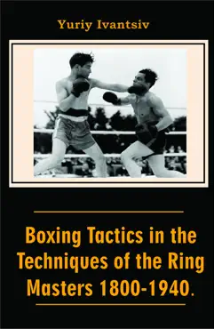 boxing tactics in the techniques of the ring masters 1800-1940. book cover image