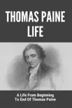 Thomas Paine Life: A Life From Beginning To End Of Thomas Paine sinopsis y comentarios