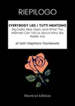 RIEPILOGO - Everybody Lies / Tutti mentono: Big Data, New Data, and What The Internet Can Tell Us About Who We Really Are Di Seth Stephens-Davidowitz sinopsis y comentarios