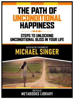 the path of unconditional happiness - based on the teachings of michael singer book cover image