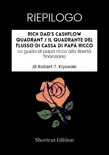 RIEPILOGO - Rich Dad’s CASHFLOW Quadrant / Il quadrante del flusso di cassa di papà ricco: La guida di papà ricco alla libertà finanziaria di Robert T. Kiyosaki sinopsis y comentarios