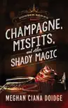 Champagne, Misfits, and Other Shady Magic synopsis, comments