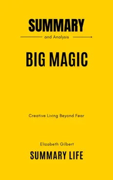 big magic: creative living beyond fear by elizabeth gilbert’s - summary and analysis imagen de la portada del libro