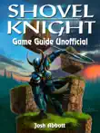 Shovel Knight Game Guide Unofficial sinopsis y comentarios