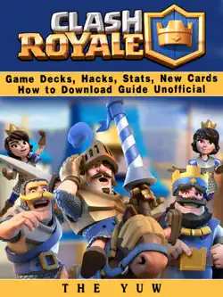 clash royale game decks, hacks, stats, new cards how to download guide unofficial imagen de la portada del libro
