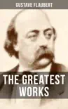 The Greatest Works of Gustave Flaubert synopsis, comments