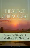 The Science of Being Great: Personal Self-Help Book of Wallace D. Wattles (Complete Edition) sinopsis y comentarios