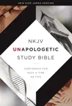 NKJV, Unapologetic Study Bible synopsis, comments