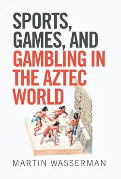 sports, games, and gambling in the aztec world imagen de la portada del libro