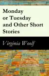 Monday or Tuesday and Other Short Stories synopsis, comments