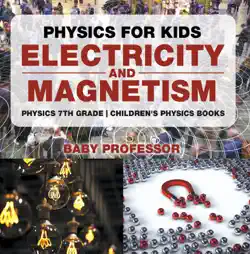 physics for kids : electricity and magnetism - physics 7th grade children's physics books book cover image