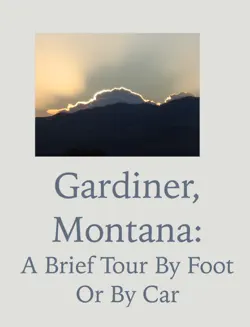gardiner, montana: a brief tour by foot or by car book cover image