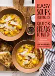 Easy Soups from Scratch with Quick Breads to Match book summary, reviews and download