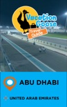 Vacation Goose Travel Guide Abu Dhabi United Arab Emirates book summary, reviews and downlod