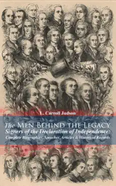 the men behind the legacy - signers of the declaration of independence: complete biographies, speeches, articles & historical records book cover image