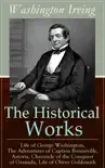 The Historical Works of Washington Irving: Life of George Washington, The Adventures of Captain Bonneville, Astoria, Chronicle of the Conquest of Granada, Life of Oliver Goldsmith sinopsis y comentarios