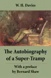 The Autobiography of a Super-Tramp - With a preface by Bernard Shaw synopsis, comments