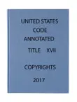United States Code Annotated Title 17. Copyright 2017 synopsis, comments
