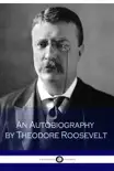 An Autobiography by Theodore Roosevelt synopsis, comments