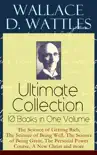 Wallace D. Wattles Ultimate Collection – 10 Books in One Volume: The Science of Getting Rich, The Science of Being Well, The Science of Being Great, The Personal Power Course, A New Christ and more sinopsis y comentarios