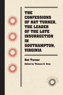 the confessions of nat turner, the leader of the late insurrection in southampton, virginia book cover image