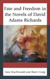 Fate and Freedom in the Novels of David Adams Richards synopsis, comments