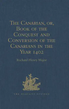 the canarian, or, book of the conquest and conversion of the canarians in the year 1402, by messire jean de bethencourt, kt. imagen de la portada del libro