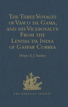 the three voyages of vasco da gama, and his viceroyalty from the lendas da india of gaspar correa book cover image