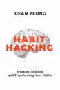 Habit Hacking: Breaking, Building, and Transforming Your Habits