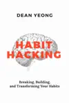 Habit Hacking: Breaking, Building, and Transforming Your Habits