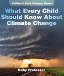 What Every Child Should Know About Climate Change Children's Earth Sciences Books
