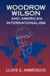 Woodrow Wilson and American Internationalism sinopsis y comentarios