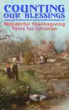 Counting Our Blessings: Wonderful Thanksgiving Tales for Children e-book