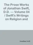 The Prose Works of Jonathan Swift, D.D. — Volume 04 / Swift's Writings on Religion and the Church — Volume 2 sinopsis y comentarios