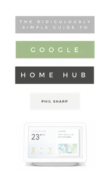 the ridiculously simple guide to google home hub book cover image