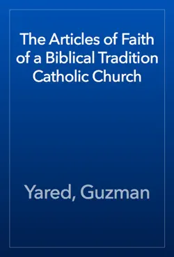 the articles of faith of a biblical tradition catholic church book cover image