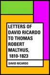 Letters of David Ricardo to Thomas Robert Malthus, 1810-1823 synopsis, comments