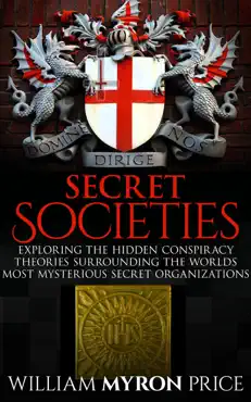 secret societies: the hidden conspiracy theories surrounding the world’s most mysterious secret organizations book cover image