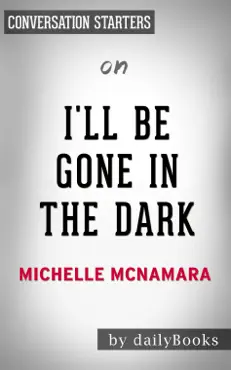 i’ll be gone in the dark: one woman’s obsessive search for the golden state killer by michelle mcnamara: conversation starters book cover image